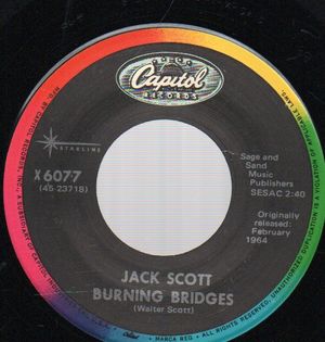 JACK SCOTT, BURNING BRIDGES / WHAT IN THE WORLD'S COME OVER YOU 