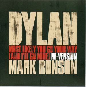 BOB &YLAN / MARK RONSON, MOST LIKELY YOU GO YOUR WAY (AND I'LL GO MINE) MARK RONSON RE VERSION / ORIGINAL BOB DYLAN
