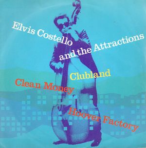 ELVIS COSTELLO AND THE ATTRACTIONS, CLUBLAND / CLEAN MONEY / HOOVER FACTORY