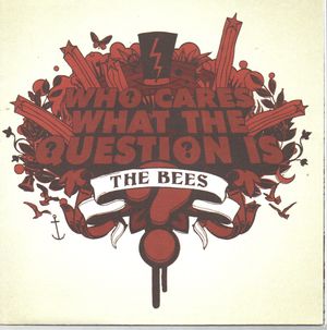 THE BEES, WHO CARES WHAT THE QUESTION IS? / WHO CARES WHAT THE VERSION IS?