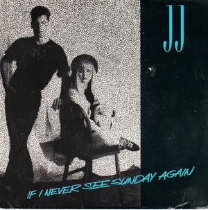JJ, IF I NEVER SEE SUNDAY AGAIN / MOVING AWAY