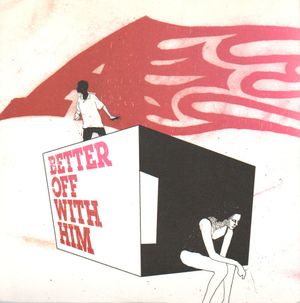 A, BETTER OFF WITH HIM / I WONDER
