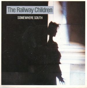 THE RAILWAY CHILDREN, SOMEWHERE SOUTH / LISTEN ON