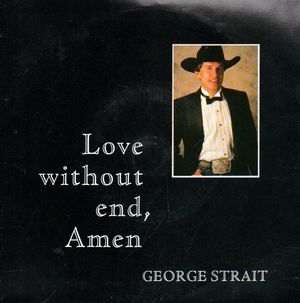 GEORGE STRAIT, LOVE WITHOUT END, AMEN / DRINKIING CHAMPAGNE