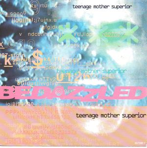 BEDAZZLED, SIDE 1) TEENAGE MOTHER SUPERIOR / SIDE 2) ALWAYS NEVER/MISSING