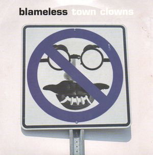 BLAMELESS, TOWN CLOWN / NEVER BELIEVER