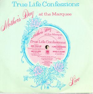 TRUE LIFE CONFESSIONS, MOTHER'S DAY AT THE MARQUEE - A) DID YOU LIE/SEX SLAVE - B) I LIKE DRINKING/GIVE IT TO ME