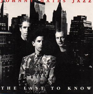 JOHNNY HATES JAZZ, THE LAST TO KNOW / FOOLS GOLD