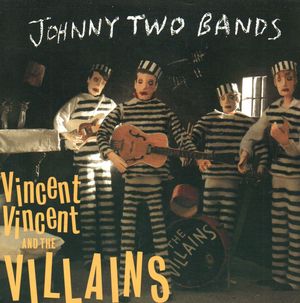 VINCENT VINCENT AND THE VILLAINS, JOHNNY TWO BANDS / SEVEN INCH RECORD