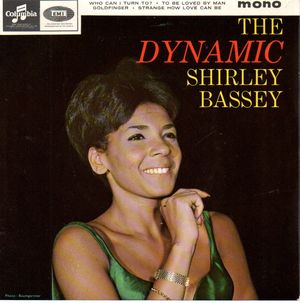 SHIRLEY BASSEY , THE DYNAMIC SHIRLEY BASSEY EP - SIDE 1) WHO CAN I TURN TO ?/TO BELOVED BY A MAN 
SIDE 2) GOLDFINGER/STRANGE HOW LOVE CAN BE