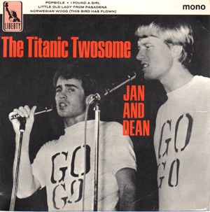 JAN & DEAN , THE TITANIC TWOSOME EP - SIDE 1) POPSICLE/I FOUND A GIRL - SIDE 2) THE LITTLE OLD LADY FROM PASADENA/NORWEGIAN WOOD