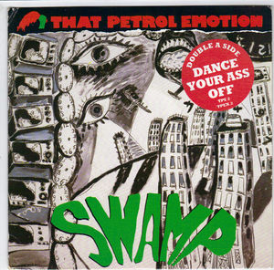 THAT PETROL EMOTION, SWAMP / DANCE YOUR ASS OFF 