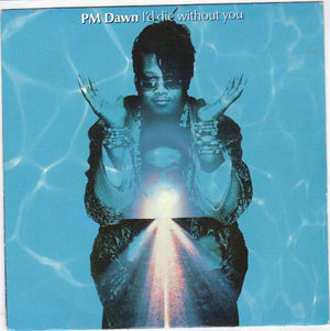PM DAWN, I'D DIE WITHOUT YOU / ON A CLEAR DAY (REMIX)