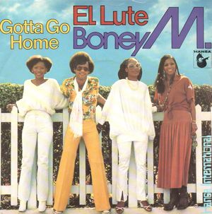 BONEY M, GOTTA GO HOME / EL LUTE