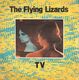 FLYING LIZARDS, TV / TUBE 