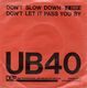 UB40, DONT SLOW DOWN / DONT LET IT PASS YOU BY 