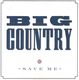 BIG COUNTRY, SAVE ME / PASS ME BY 