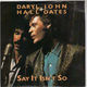 DARYL HALL / JOHN OATES , SAY IT ISNT SO / DID IT IN A MINUTE 
