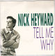 NICK HEYWARD, TELL ME WHY / A SONG