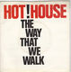 HOT HOUSE, THE WAY THAT WE WALK / LOVE RICH CASH POOR 