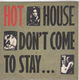HOT HOUSE, DONT COME TO STAY / LOVE RICH CASH POOR