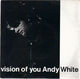 ANDY WHITE, VISION OF YOU / BACK ON REALITY ROW 