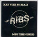 RIBS, MAN WITH NO BRAIN / LONG TIME COMING