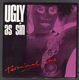 UGLY AS SIN , TERMINAL LOVE / WASTED ON YOU 
