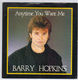 BARRY HOPKINS , ANYTIME YOU WANT ME / IF I COULD LIVE ON YOUR STREET