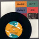 DARK CITY, COME ON OVER / WHAT WE HAD BEFORE - looks unplayed
