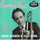 CHRIS BARBERS JAZZ BAND, BARBERS BEST - EP
SIDE 1) BOBBY SHAFTOE, MERRYDOWN RAG / SIDE 2) IT'S TIGHT LIKE THAT, THE WORLD IS WAITING FOR SUNRISE