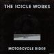 ICICLE WORKS, MOTORCYCLE RIDER / TURN ANY CORNER 