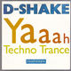 D-SHAKE, YAAAH / TECHNO TRANCE /