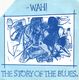 WAH!, THE STORY OF THE BLUES / TALKIN' BLUES VERSION 